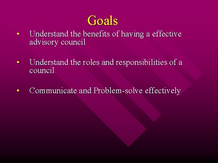 Goals • Understand the benefits of having a effective advisory council • Understand the