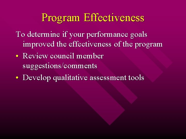 Program Effectiveness To determine if your performance goals improved the effectiveness of the program