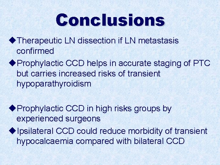 Conclusions u. Therapeutic LN dissection if LN metastasis confirmed u. Prophylactic CCD helps in