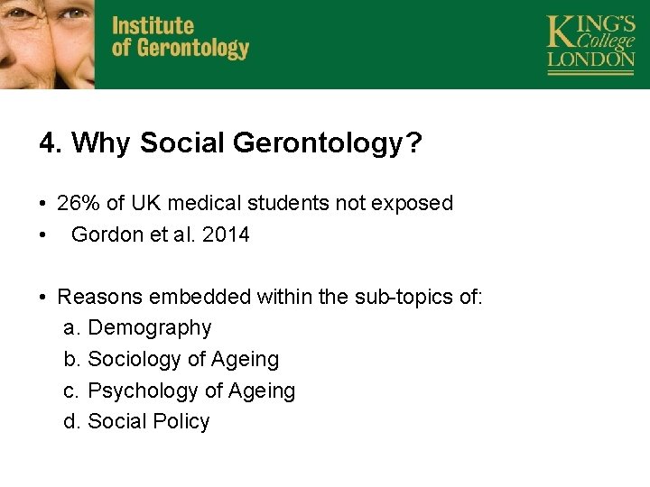 4. Why Social Gerontology? • 26% of UK medical students not exposed • Gordon