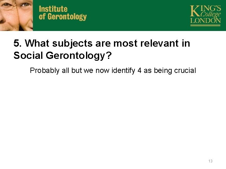 5. What subjects are most relevant in Social Gerontology? Probably all but we now