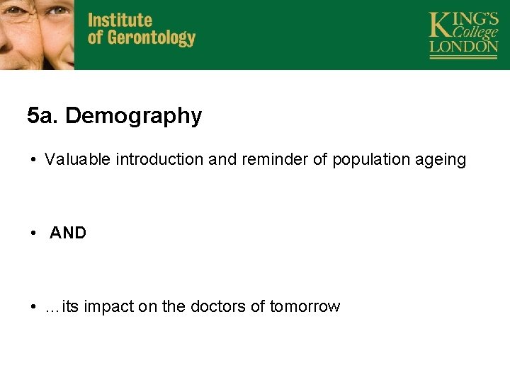 5 a. Demography • Valuable introduction and reminder of population ageing • AND •