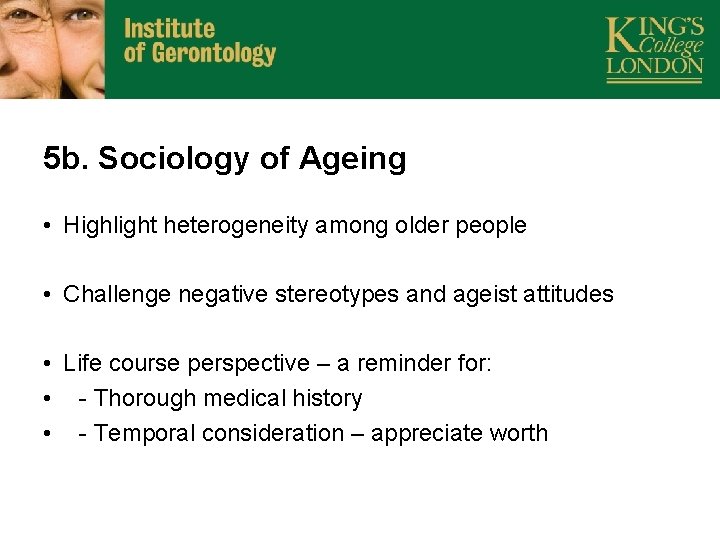 5 b. Sociology of Ageing • Highlight heterogeneity among older people • Challenge negative