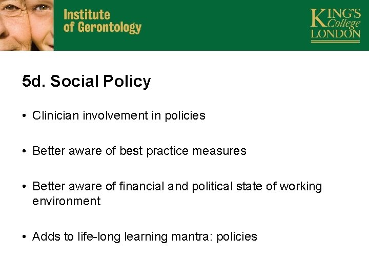 5 d. Social Policy • Clinician involvement in policies • Better aware of best