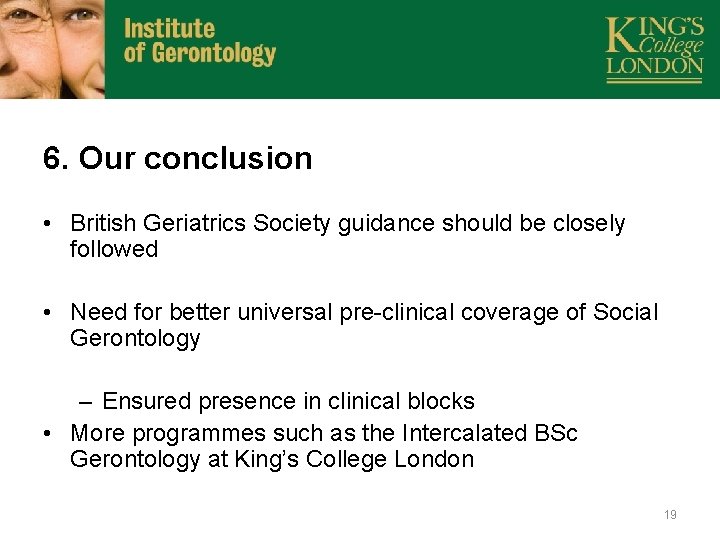6. Our conclusion • British Geriatrics Society guidance should be closely followed • Need