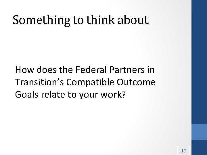 Something to think about How does the Federal Partners in Transition’s Compatible Outcome Goals