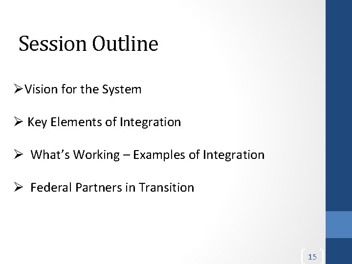 Session Outline ØVision for the System Ø Key Elements of Integration Ø What’s Working