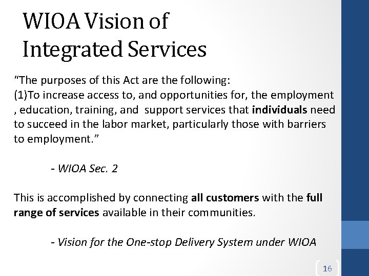 WIOA Vision of Integrated Services “The purposes of this Act are the following: (1)To