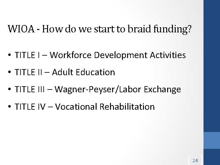 WIOA - How do we start to braid funding? • TITLE I – Workforce