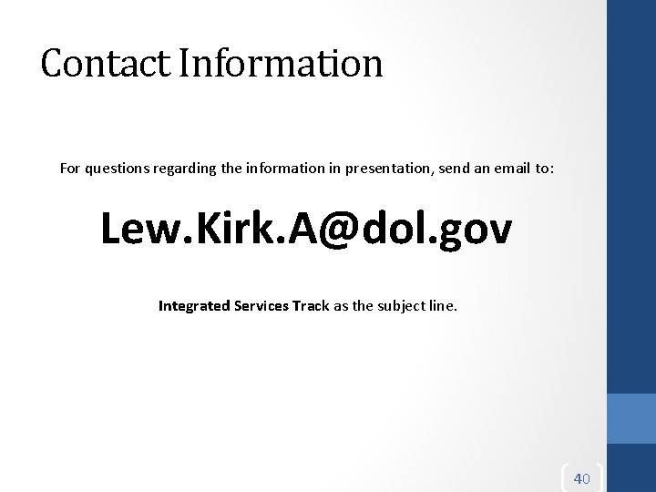 Contact Information For questions regarding the information in presentation, send an email to: Lew.