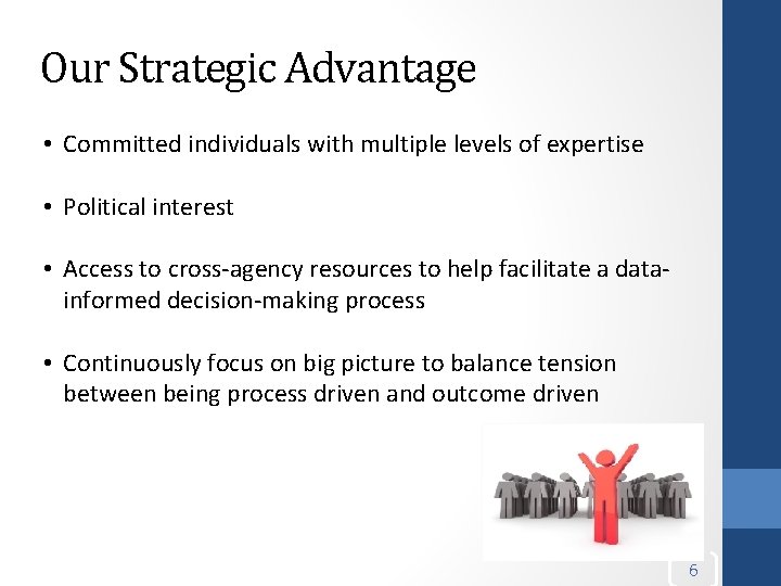 Our Strategic Advantage • Committed individuals with multiple levels of expertise • Political interest