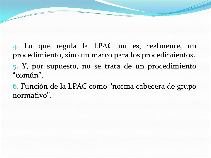 4. Lo que regula la LPAC no es, realmente, un procedimiento, sino un marco