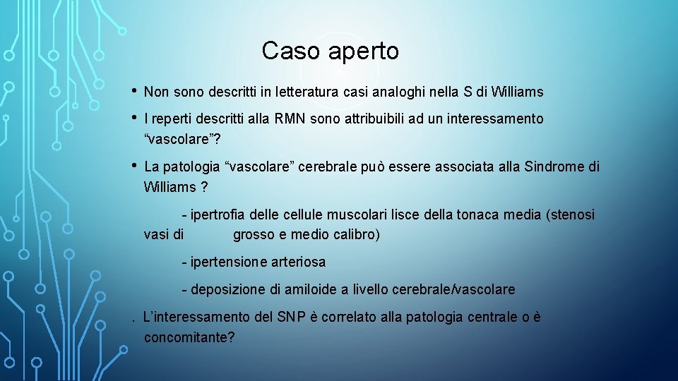 Caso aperto • Non sono descritti in letteratura casi analoghi nella S di Williams