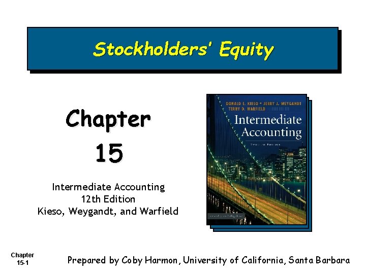 Stockholders’ Equity Chapter 15 Intermediate Accounting 12 th Edition Kieso, Weygandt, and Warfield Chapter