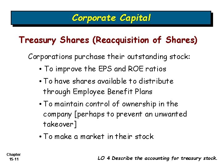 Corporate Capital Treasury Shares (Reacquisition of Shares) Corporations purchase their outstanding stock: • To
