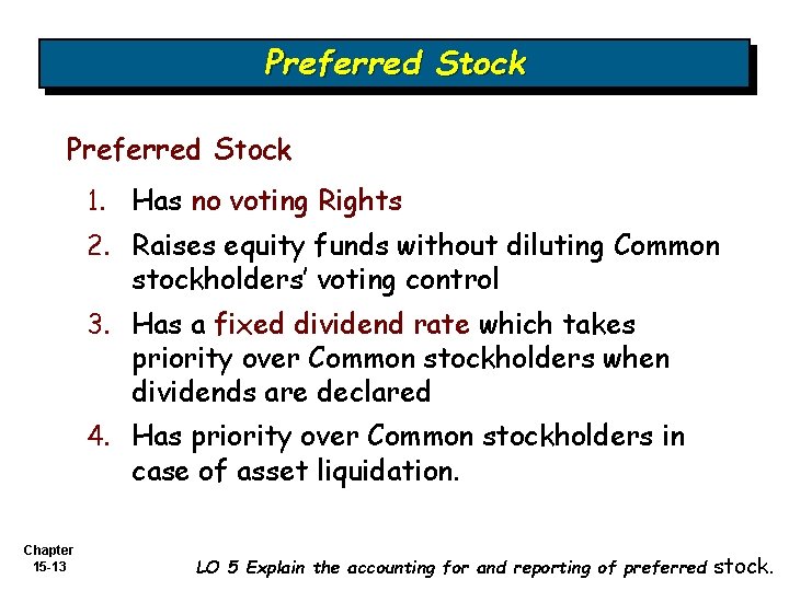 Preferred Stock 1. Has no voting Rights 2. Raises equity funds without diluting Common