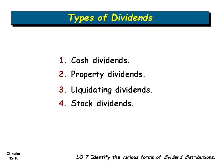 Types of Dividends 1. Cash dividends. 2. Property dividends. 3. Liquidating dividends. 4. Stock