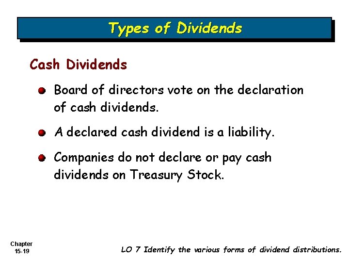 Types of Dividends Cash Dividends Board of directors vote on the declaration of cash