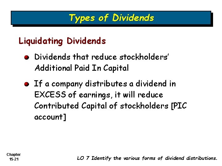 Types of Dividends Liquidating Dividends that reduce stockholders’ Additional Paid In Capital If a