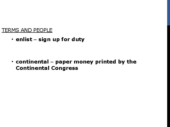 TERMS AND PEOPLE • enlist – sign up for duty • continental – paper