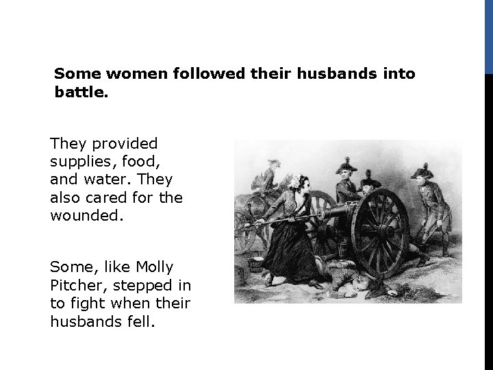 Some women followed their husbands into battle. They provided supplies, food, and water. They