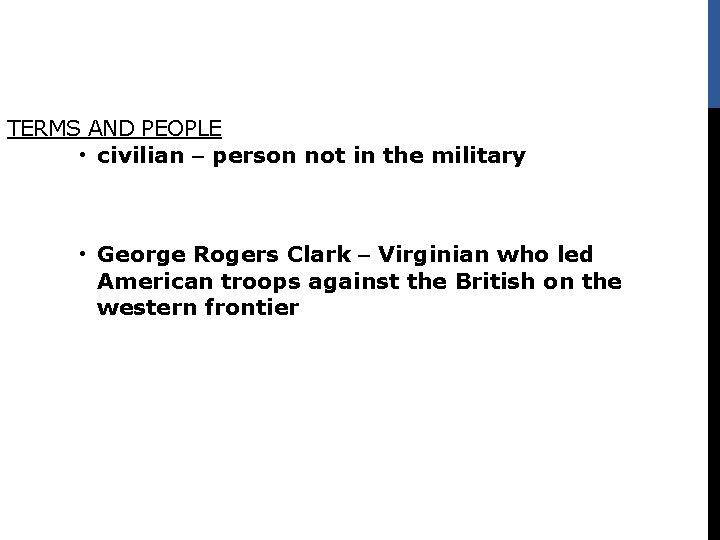 TERMS AND PEOPLE • civilian – person not in the military • George Rogers