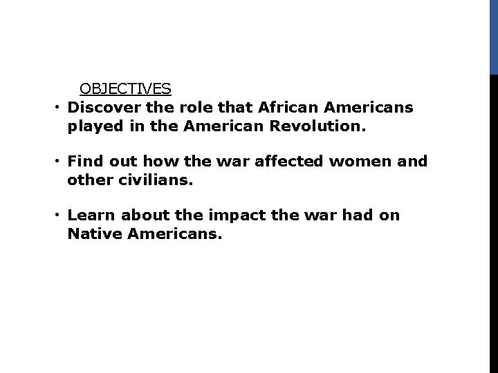 OBJECTIVES • Discover the role that African Americans played in the American Revolution. •