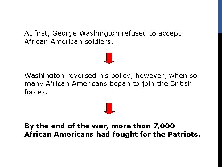 At first, George Washington refused to accept African American soldiers. Washington reversed his policy,