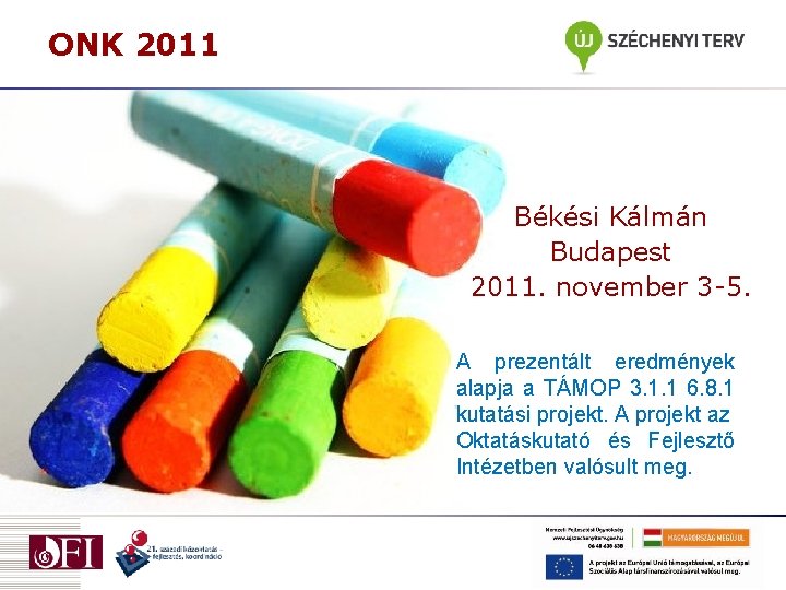 ONK 2011 Békési Kálmán Budapest 2011. november 3 -5. A prezentált eredmények alapja a