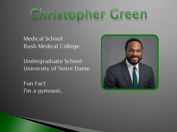 Christopher Green � � � Medical School: Rush Medical College Undergraduate School: University of