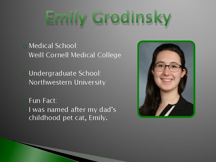Emily Grodinsky � � � Medical School: Weill Cornell Medical College Undergraduate School: Northwestern