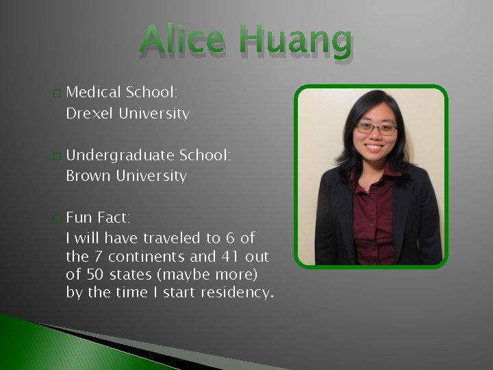 Alice Huang � � � Medical School: Drexel University Undergraduate School: Brown University Fun