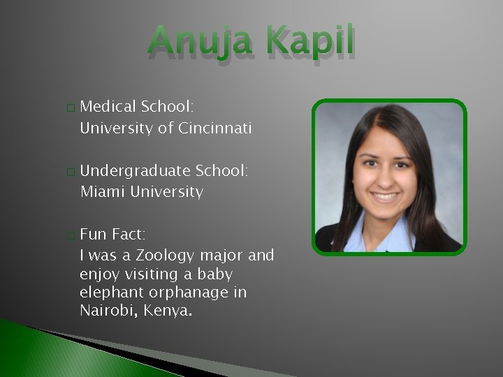 Anuja Kapil � � � Medical School: University of Cincinnati Undergraduate School: Miami University