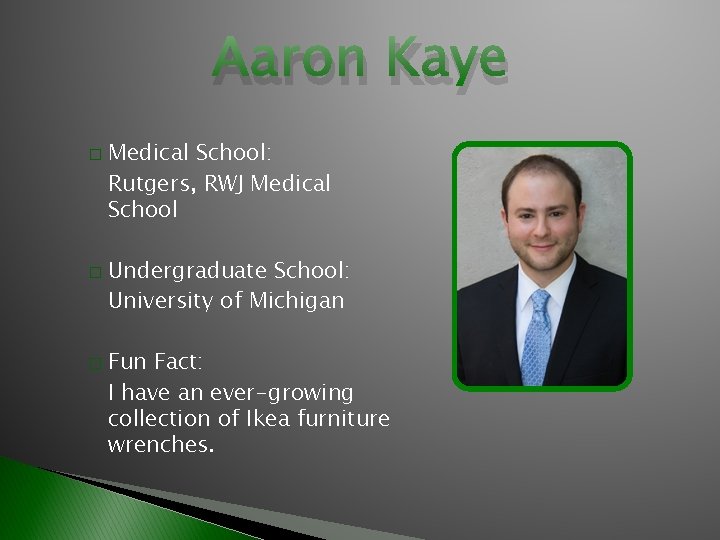 Aaron Kaye � � � Medical School: Rutgers, RWJ Medical School Undergraduate School: University