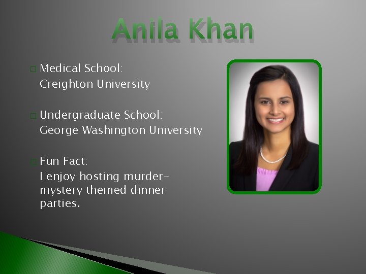 Anila Khan � � � Medical School: Creighton University Undergraduate School: George Washington University