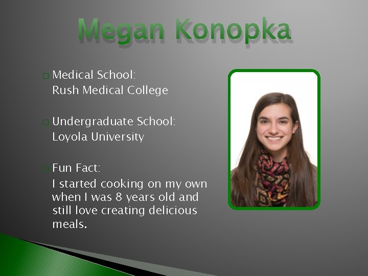 Megan Konopka � � � Medical School: Rush Medical College Undergraduate School: Loyola University