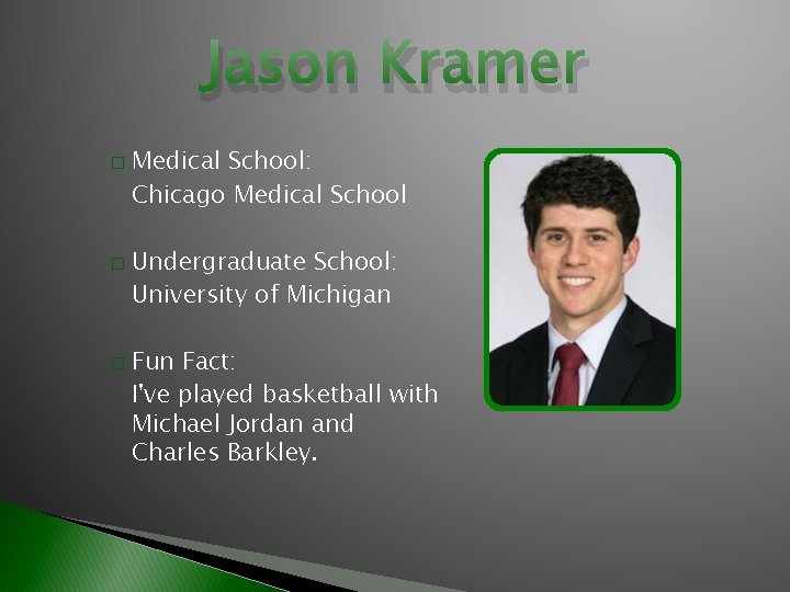Jason Kramer � � � Medical School: Chicago Medical School Undergraduate School: University of