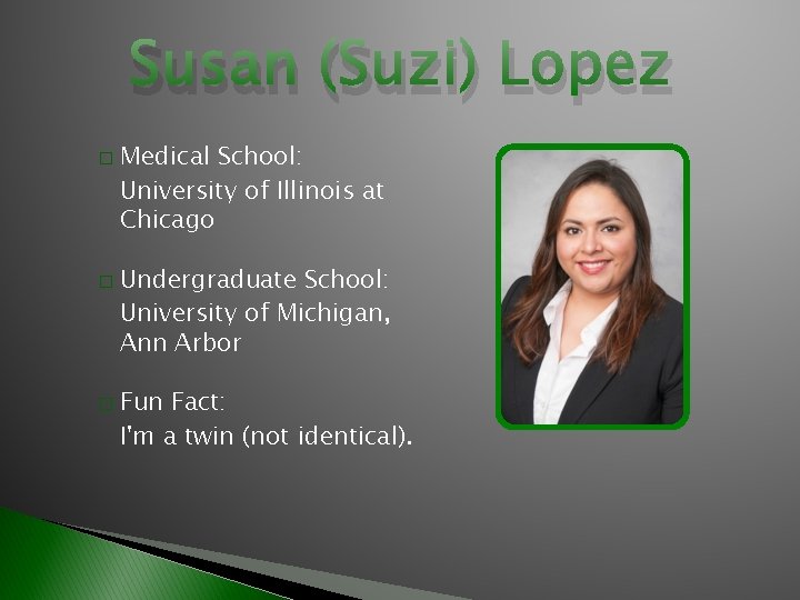 Susan (Suzi) Lopez � � � Medical School: University of Illinois at Chicago Undergraduate