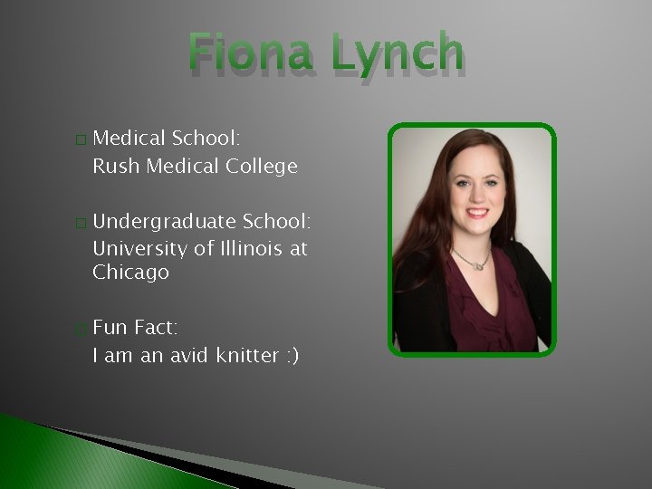 Fiona Lynch � � � Medical School: Rush Medical College Undergraduate School: University of