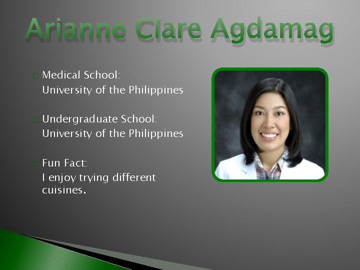 Arianne Clare Agdamag � � � Medical School: University of the Philippines Undergraduate School:
