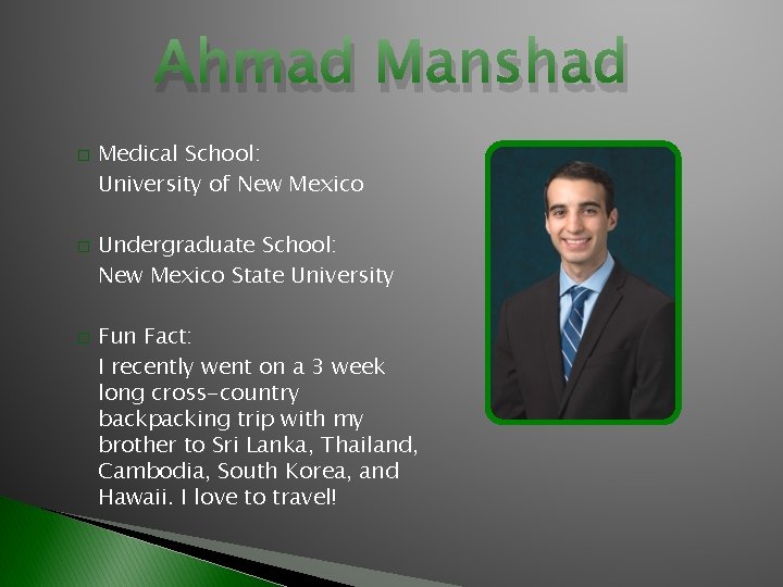 Ahmad Manshad � � � Medical School: University of New Mexico Undergraduate School: New