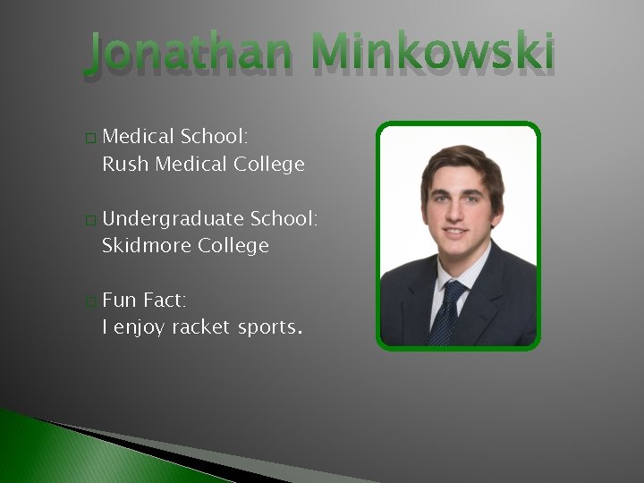 Jonathan Minkowski � � � Medical School: Rush Medical College Undergraduate School: Skidmore College