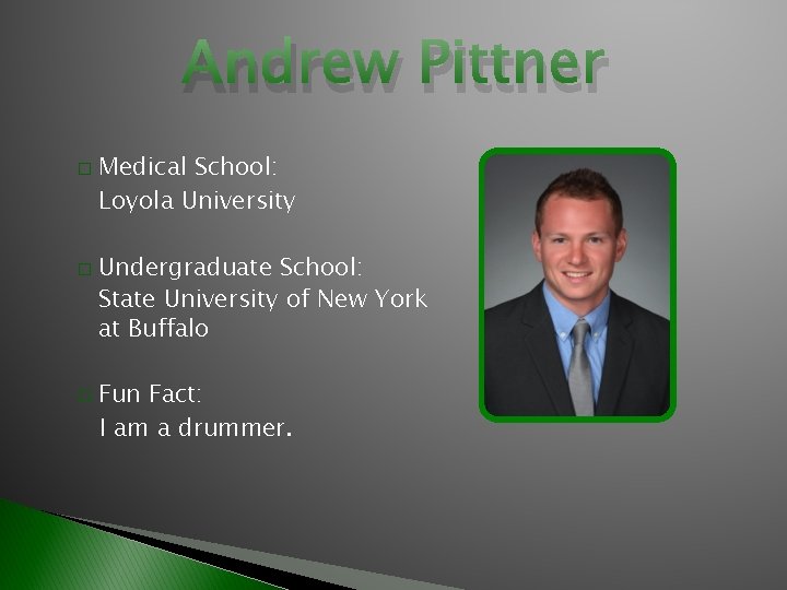 Andrew Pittner � � � Medical School: Loyola University Undergraduate School: State University of