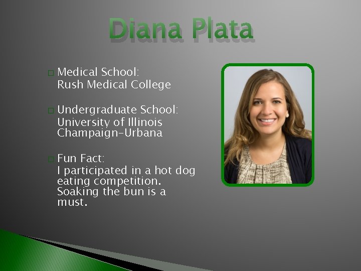 Diana Plata � � � Medical School: Rush Medical College Undergraduate School: University of