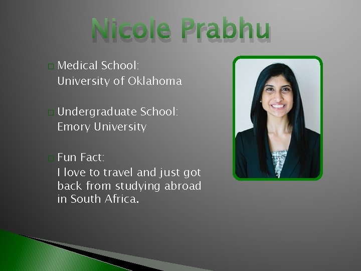 Nicole Prabhu � � � Medical School: University of Oklahoma Undergraduate School: Emory University