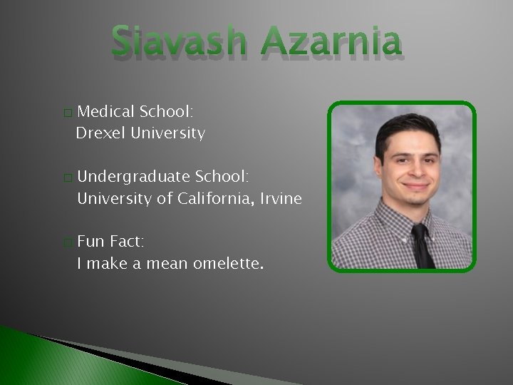 Siavash Azarnia � � � Medical School: Drexel University Undergraduate School: University of California,