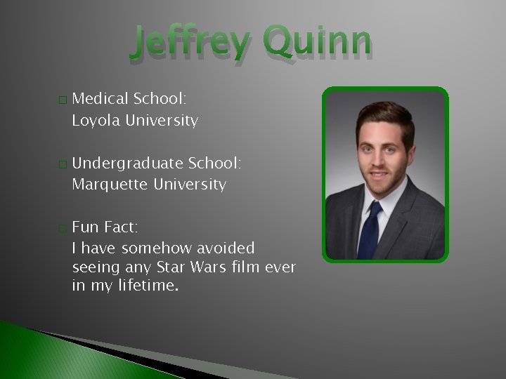 Jeffrey Quinn � � � Medical School: Loyola University Undergraduate School: Marquette University Fun