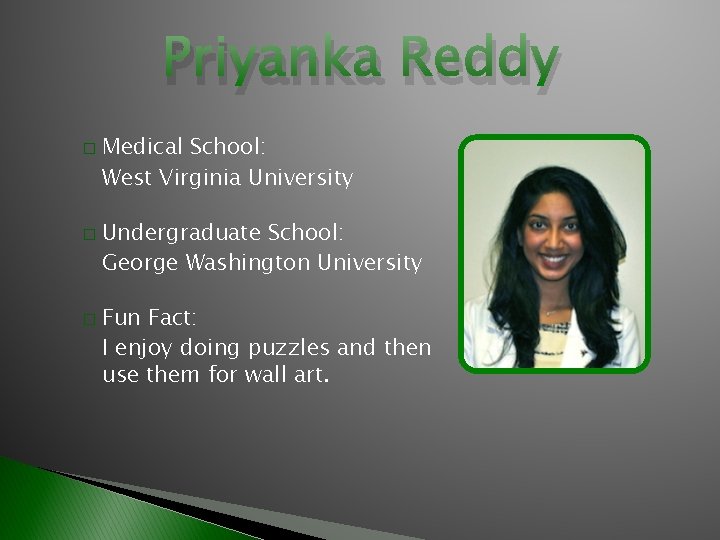 Priyanka Reddy � � � Medical School: West Virginia University Undergraduate School: George Washington