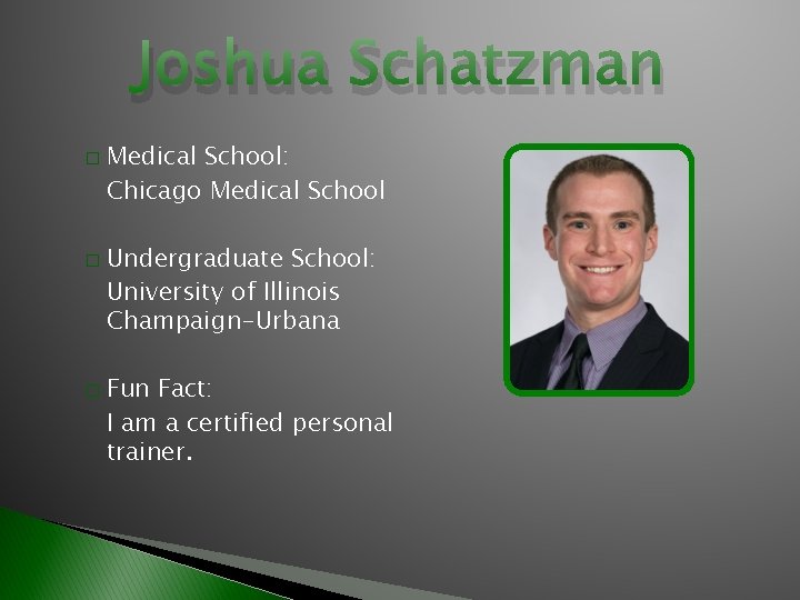 Joshua Schatzman � � � Medical School: Chicago Medical School Undergraduate School: University of