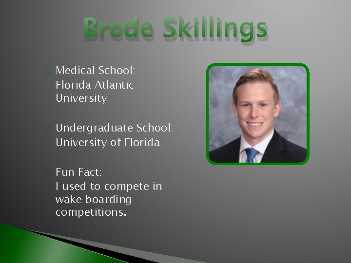 Brede Skillings � � � Medical School: Florida Atlantic University Undergraduate School: University of